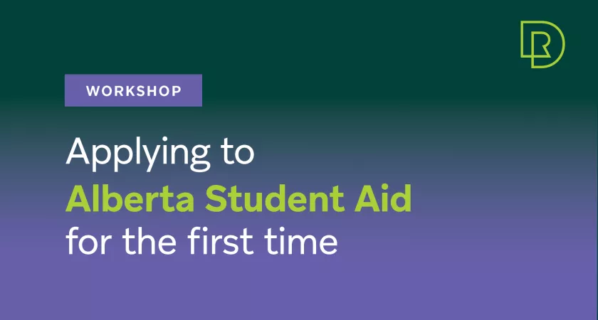 Graphic that reads: Workshop - Applying to Alberta Student Aid for the first time